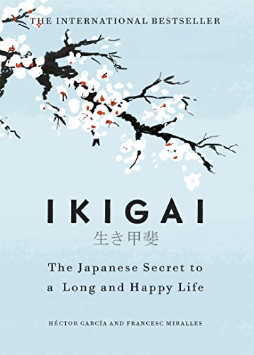 Ikigai The Japanese secret to a long and happy
